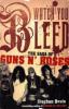 Watch You Bleed. The Saga of Guns N' Roses - Stephen Davis