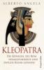 Kleopatra. Die Königin, die Rom herausforderte und ewigen Ruhm gewann - Alberto Angela