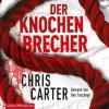 Der Knochenbrecher (Ein Hunter-und-Garcia-Thriller 3) - Chris Carter