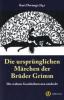 Die ursprünglichen Märchen der Brüder Grimm - Jacob Grimm, Wilhelm Grimm