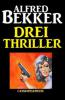 Drei Alfred Bekker Thriller - Alfred Bekker