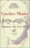 Goethes Mutter - Dagmar von Gersdorff