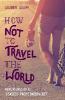 How Not to Travel the World - Lauren Juliff
