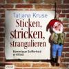 Sticken, stricken, strangulieren, 6 Audio-CDs - Tatjana Kruse