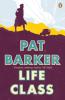 Life Class - Pat Barker