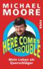 Here Comes Trouble - Michael Moore