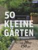 50 kleine Gärten - Hanneke Louwerse