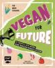 Vegan for Future - 111 Rezepte & gute Gründe, keine tierischen Produkte zu essen - Inga Pfannebecker, Tanja Dusy