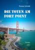 Die Toten am Fort Point - Thomas Schmidt