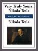 Yours Truly, Nikola Tesla - Nikola Tesla