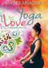 Yoga Love. Erotischer Roman - Bärbel Muschiol