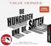 Die Hungrigen und die Satten - Timur Vermes