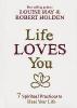 Life Loves You: 7 Spiritual Practices to Heal Your Life - Louise Hay, Robert Holden