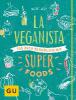 La Veganista. Iss dich glücklich mit Superfoods - Nicole Just