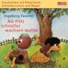 Als Pitti schneller wachsen wollte. CD - Ursula Feustel