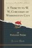 A Tribute to W. W, Corcoran of Washington City (Classic Reprint) - Unknown Author