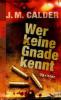 Wer keine Gnade kennt - J. M. Calder