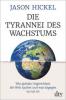 Die Tyrannei des Wachstums - Jason Hickel