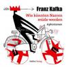 Wie könnten Narren müde werden - Franz Kafka
