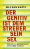 Der Genitiv ist dem Streber sein Sex - Markus Barth