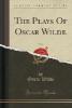 The Plays Of Oscar Wilde, Vol. 4 (Classic Reprint) - Oscar Wilde