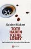 Tote haben keine Lobby - Sabine Rückert