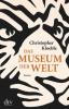 Das Museum der Welt - Christopher Kloeble