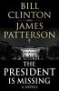 The President is Missing - President Bill Clinton, James Patterson