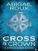 Cross & Crown - Abigail Roux