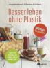 Besser leben ohne Plastik - Anneliese Bunk, Nadine Schubert