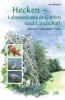 Hecken - Lebensräume in Garten und Landschaft - Uwe Westphal