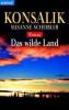 Konsalik: Das wilde Land - Heinz G. Konsalik, Susanne Scheibler