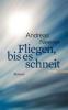 Fliegen, bis es schneit - Andreas Neeser