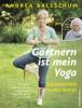 Gärtnern ist mein Yoga, Gummistiefel meine Pumps - Andrea Ballschuh, Elmar Mai