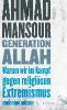 Generation Allah. Warum wir im Kampf gegen religiösen Extremismus umdenken müssen - Ahmad Mansour