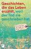 Geschichten, die das Leben erzählt, weil der Tod sie geschrieben hat - Mechthild Schroeter-Rupieper