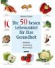 Die 50 besten Lebensmittel für Ihre Gesundheit - Miriam Polunin