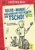 Selfie-Mania! Unglaubliche Geschichten von Tscho! - Christoph Mauz