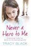 Never a Hero To Me - Tracy Black