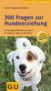 300 Fragen zur Hundeerziehung - Horst Hegewald-Kawich