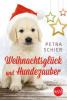 Weihnachtsglück und Hundezauber - Petra Schier