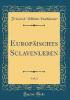 Europäisches Sclavenleben, Vol. 1 (Classic Reprint) - Friedrich Wilhelm Hackländer