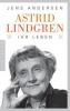 Astrid Lindgren. Ihr Leben - Jens Andersen