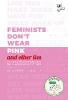 Feminists Don't Wear Pink (and other lies) - Scarlett Curtis