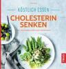 Köstlich essen - Cholesterin senken - Anne Iburg