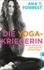 Die Yoga-Kriegerin - Ana T. Forrest