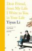 Dear Friend, From My Life I Write to You in Your Life - Yiyun Li