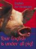 Your English is under all Pig! - Heinz G. Heygen