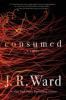 Consumed - J. R. Ward