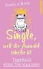 Single, weil die Auswahl scheiße ist - Karin Anja Roth
